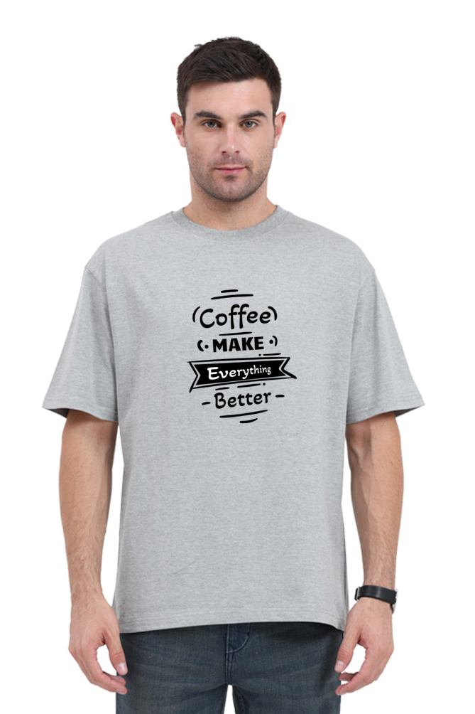 Coffee Makes Everything Better - Unisex T-Shirt